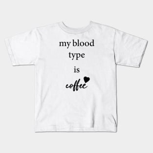 my blood type is coffee Kids T-Shirt